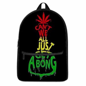 Cant We All Just Get A Bong Indica Coolest Dopest Backpack