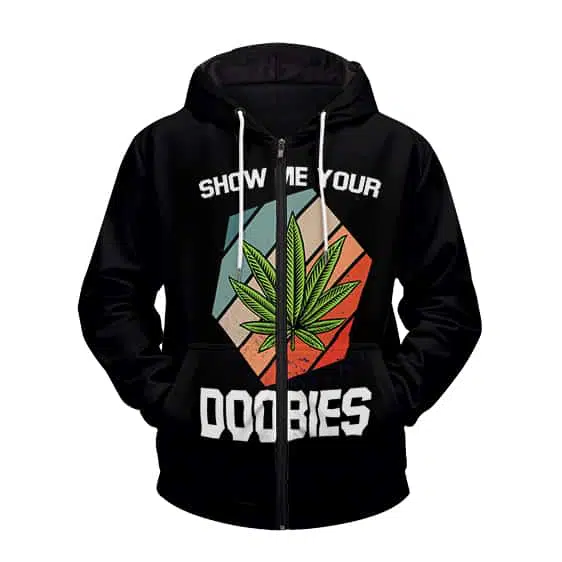Show Me Your Doobies Funny 420 Weed Stoner Zip Up Hoodie